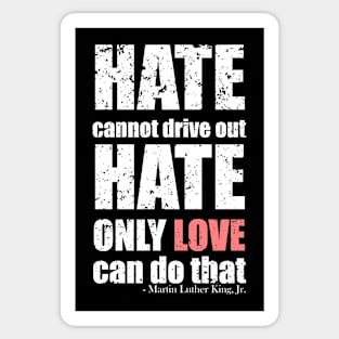 Martin Luther King Jr Quotes - Hate cannot drive out hate; only love can do that - Black Bold Distressed Text White CELEBRATION-3 Sticker